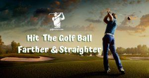 how to hit the golf ball farther & straighter