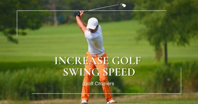 How to increase Golf Swing Speed
